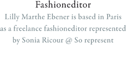 Lilly Marthe Ebener is bases in Paris as a freelance Fashion Editor